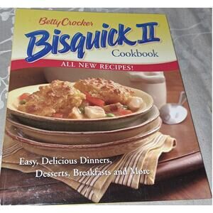 Betty Crocker Bisquick II Cookbook: Easy Breakfast Lunch Dinner Dessert